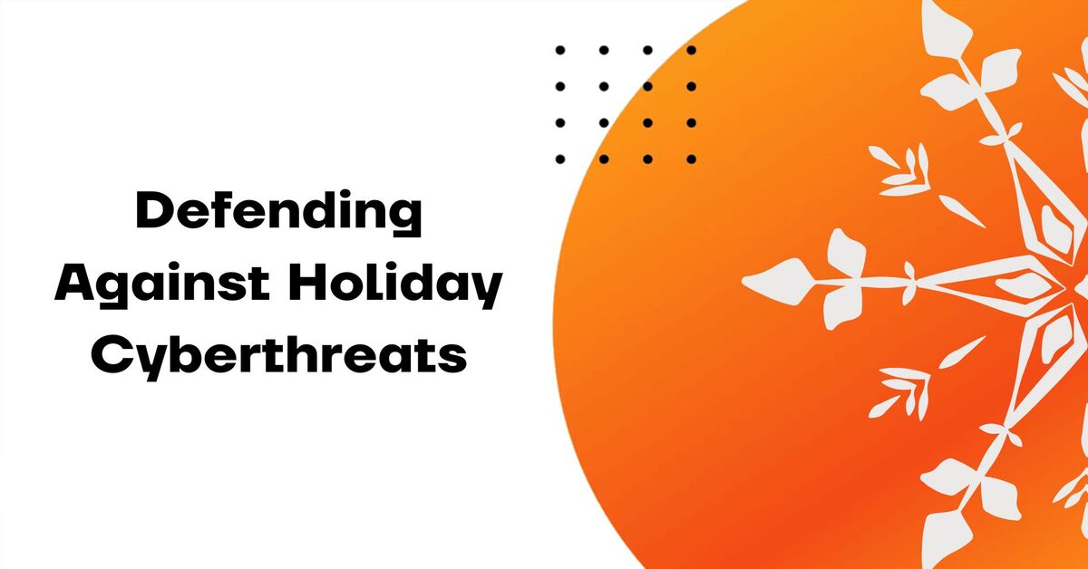 Defending Against Holiday Cyberthreats