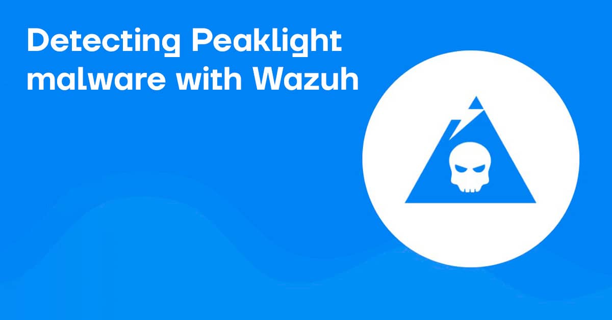 Detecting Peaklight malware with Wazuh