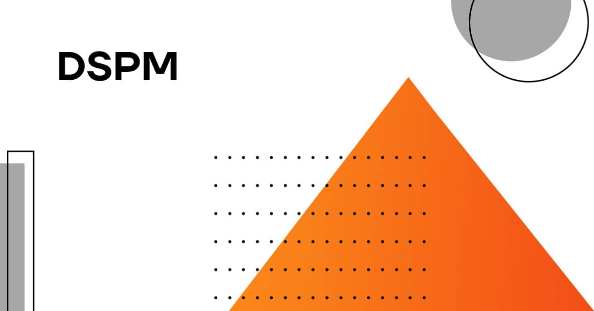 Data Security Posture Management (DSPM) – що це таке і з чим його їдять