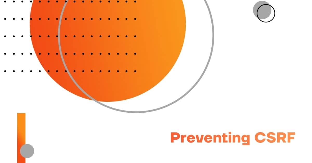 Preventing CSRF (Cross-Site Request Forgery)