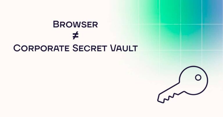 Browser not a Corporate Secret Vault