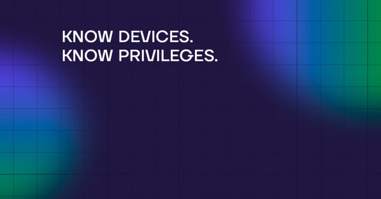 Know Devices. Know Privileges_